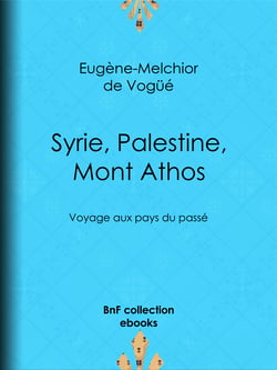 Syrie, Palestine, Mont Athos - Voyage aux pays du passé