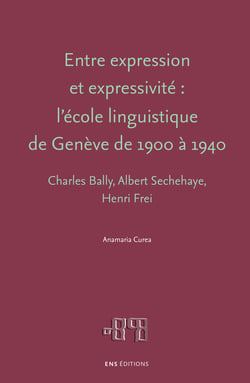 Entre expression et expressivité : l’école linguistique de Genève de 1900 à 1940 - Charles Bally, Albert Sechehaye, Henri Frei
