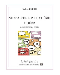 Ne m'appelle plus chérie, chéri ! - Comédie en 2 actes