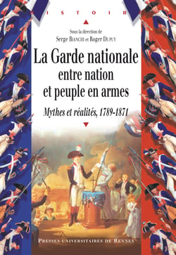 La Garde nationale entre Nation et peuple en armes - Mythes et réalités, 1789-1871