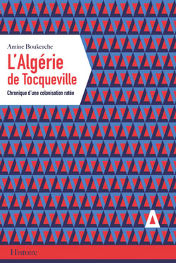 L'Algérie de Tocqueville - Chronique d'une colonisation ratée