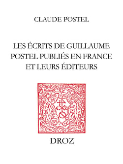 Les Ecrits de Guillaume Postel publiés en France et leurs éditeurs - 1538-1579