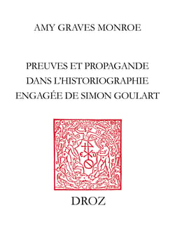 Post tenebras lex - Preuves et propagande dans l'historiographie engagée de Simon Goulart (1543-1628)