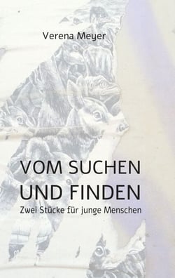 Vom Suchen und Finden - Zwei Stücke für junge Menschen