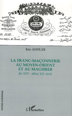 La franc-maçonnerie au Moyen-Orient et au Maghreb - Fin XIXe - début XXe siècle