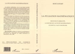 LA PULSATION MATHEMATIQUE - Rigueur et ambiguïté, la nature de l'activité mathématique, ce dont il s'agit d'instruire