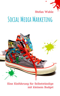 Social Media Marketing - Eine Einführung für Selbstständige mit kleinem Budget
