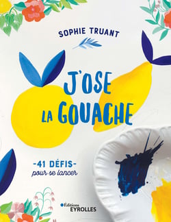 J'ose la gouache - 40 défis pour se lancer