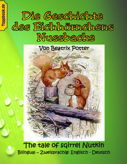 Die Geschichte des Eichhörnchens Nussbacke - The tale of sqirrel Nutkin. Bilingual - Zweisprachig: Englisch - Deutsch