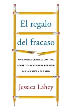 regalo del fracaso - Aprender a ceder el control sobre tus hi