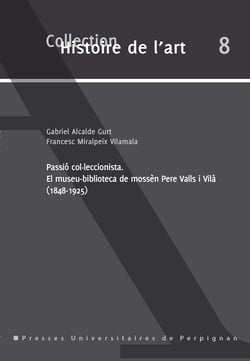 Passió col·leccionista - El museu-biblioteca de mossèn Pere Valls i Vilà (1848-1925)