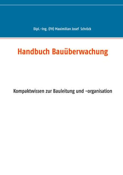 Handbuch Bauüberwachung - Kompaktwissen zur Bauleitung und -organisation