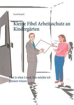 Kleine Fibel Arbeitsschutz an Kindergärten - That is what I need. Das möchte ich genauer wissen.