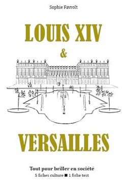 Louis XIV et Versailles - Tout pour briller en société