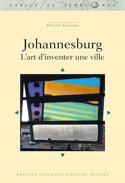 Johannesburg : L’art d’inventer une ville