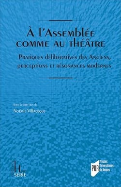 À l’Assemblée comme au théâtre - Pratiques délibératives des Anciens, perceptions et résonances modernes
