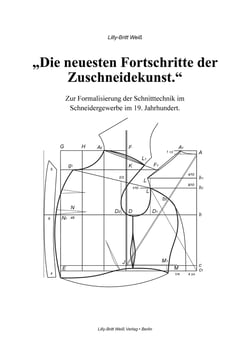 Die neuesten Fortschritte der Zuschneidekunst. - Zur Formalisierung der Schnitttechnik im Schneidergewerbe im 19. Jahrhundert.