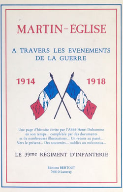 Martin-Église à travers les événements de la guerre 1914-1918 - Une page d'Histoire