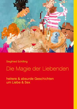 Die Magie der Liebenden - heitere &amp; absurde Geschichten um Liebe &amp; Sex