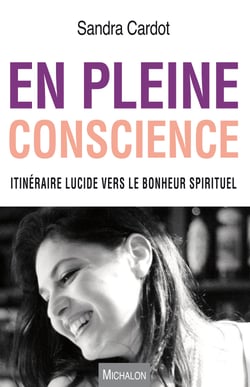 En pleine conscience - Itinéraire lucide vers le bonheur spirituel