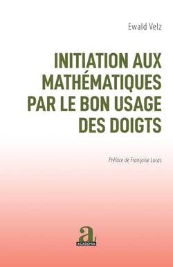 INITIATION AUX MATHEMATIQUES PAR LE BON USAGE DES DOIGTS