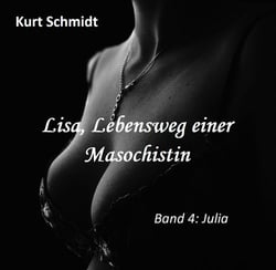 Lisa, Lebensweg einer Masochistin - Band 4: Julia