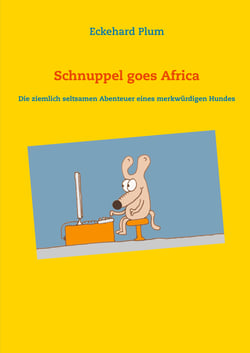Schnuppel goes Africa - Die ziemlich seltsamen Abenteuer eines merkwürdigen Hundes
