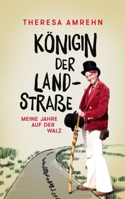 Königin der Landstraße - Meine Jahre auf der Walz