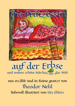 Die Prinzessin auf der Erbse, und weitere schöne Märchen aus aller Welt - Neu erzählt und in Reime gesetzt