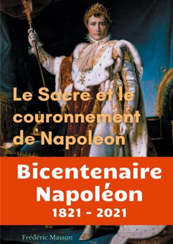 Le sacre et le couronnement de Napoléon - édition du bicentenaire Napoléon 1821-2021