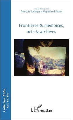 Frontières &amp; mémoires, arts &amp; archives
