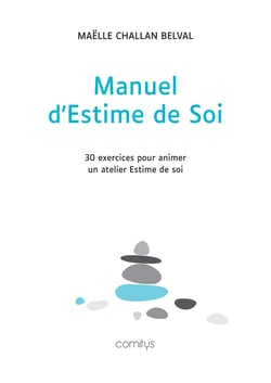 Manuel d'Estime de soi - 30 exercices pour animer un atelier Estime de soi