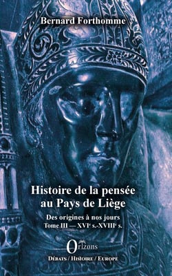 Histoire de la pensée au Pays de Liège - Des origines à nos jours - Tome III : XVIe s. - XVIIIe s.