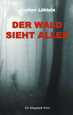 Der Wald sieht alles - Ein Magstadt Krimi
