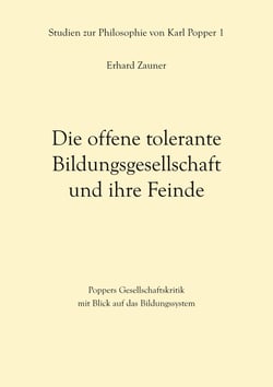 Die offene tolerante Bildungsgesellschaft und ihre Feinde - Poppers Gesellschaftskritik mit Blick auf das Bildungssystem