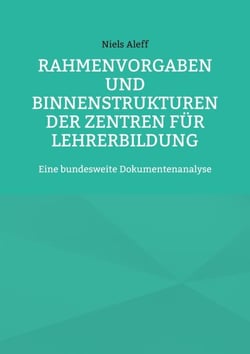 Rahmenvorgaben und Binnenstrukturen der Zentren für Lehrerbildung - Eine bundesweite Dokumentenanalyse