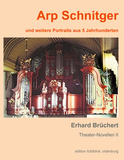 Arp Schnitger - und weitere Portraits aus 5 Jahrhunderten