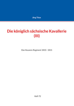 Die königlich sächsische Kavallerie (III) - Das Husaren-Regiment 1810 - 1815