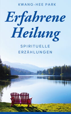 Erfahrene Heilung - Spirituelle Erzählungen