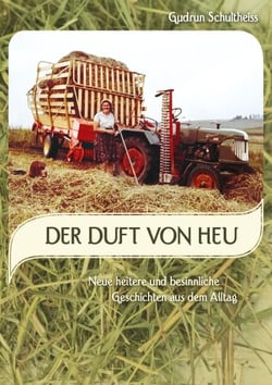Der Duft von Heu - neue heitere und besinnliche Geschichten aus dem Alltag