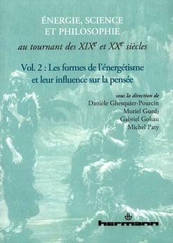 Énergie, science et philosophie au tournant des XIXe et XXe siècles. Volume 2 - Les formes de l'énergétisme et leur influence sur la pensée