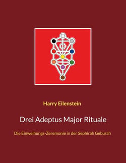 Drei Adeptus Major Rituale - Die Einweihungs-Zeremonie in der Sephirah Geburah
