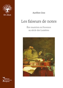Les faiseurs de notes - Être musicien en Provence au siècle des Lumières
