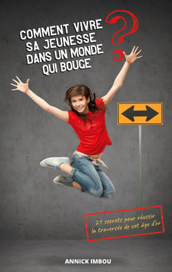 Comment vivre sa jeunesse dans un monde qui bouge - 21 secrets pour réussir la traversée de cet âge d'or