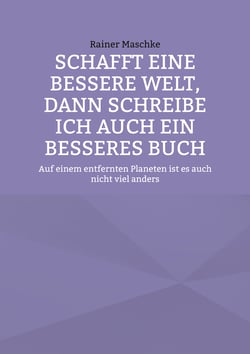 Schafft eine bessere Welt, dann schreibe ich auch ein besseres Buch - Auf einem entfernten Planeten ist es auch nicht viel anders