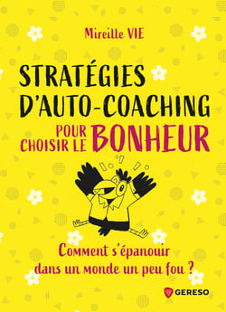 Stratégies d'auto-coaching pour choisir le bonheur - Comment s'épanouir dans un monde un peu fou ?
