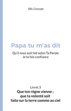 Que ton règne vienne ; que ta volonté soit faite sur la terre comme au ciel - Papa tu m'as dit