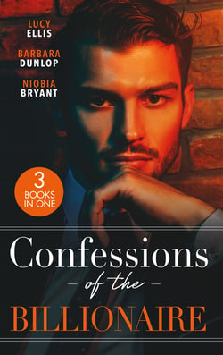 Confessions Of The Billionaire - Redemption of a Ruthless Billionaire / The Illegitimate Billionaire / A Billionaire Affair