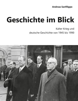 Geschichte im Blick - Kalter Krieg und deutsche Geschichte von 1945 bis 1990