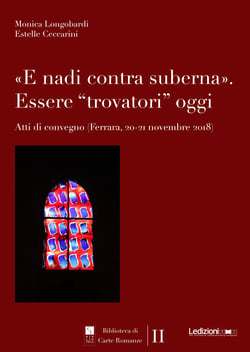 «E nadi contra suberna». Essere “trovatori” oggi - Atti di convegno (Ferrara, 20-21 novembre 2018)